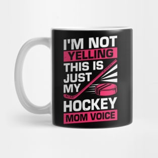 I'm Not Yelling This Is Just My Hockey Mom Voice Mug